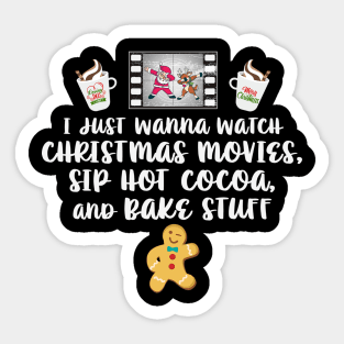 I just Wanna Watch Christmas Movies Sip Hot Cocoa Bake Stuff Sticker